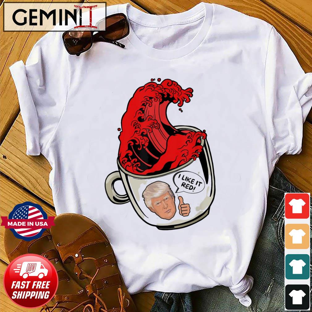 Trump Red Wave Coffee Cup 2022 I Like It Red Shirt