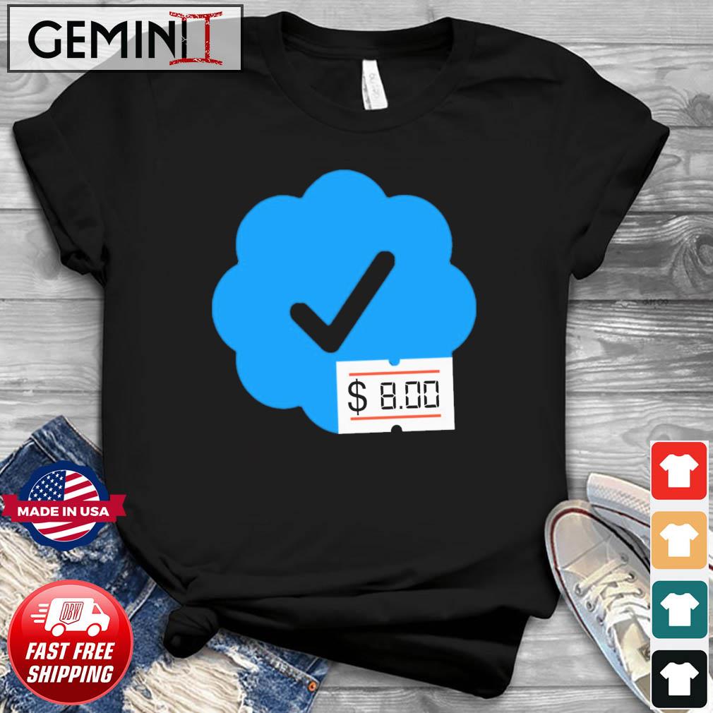 Twitter Verified Check Mark 8 Dollars shirt
