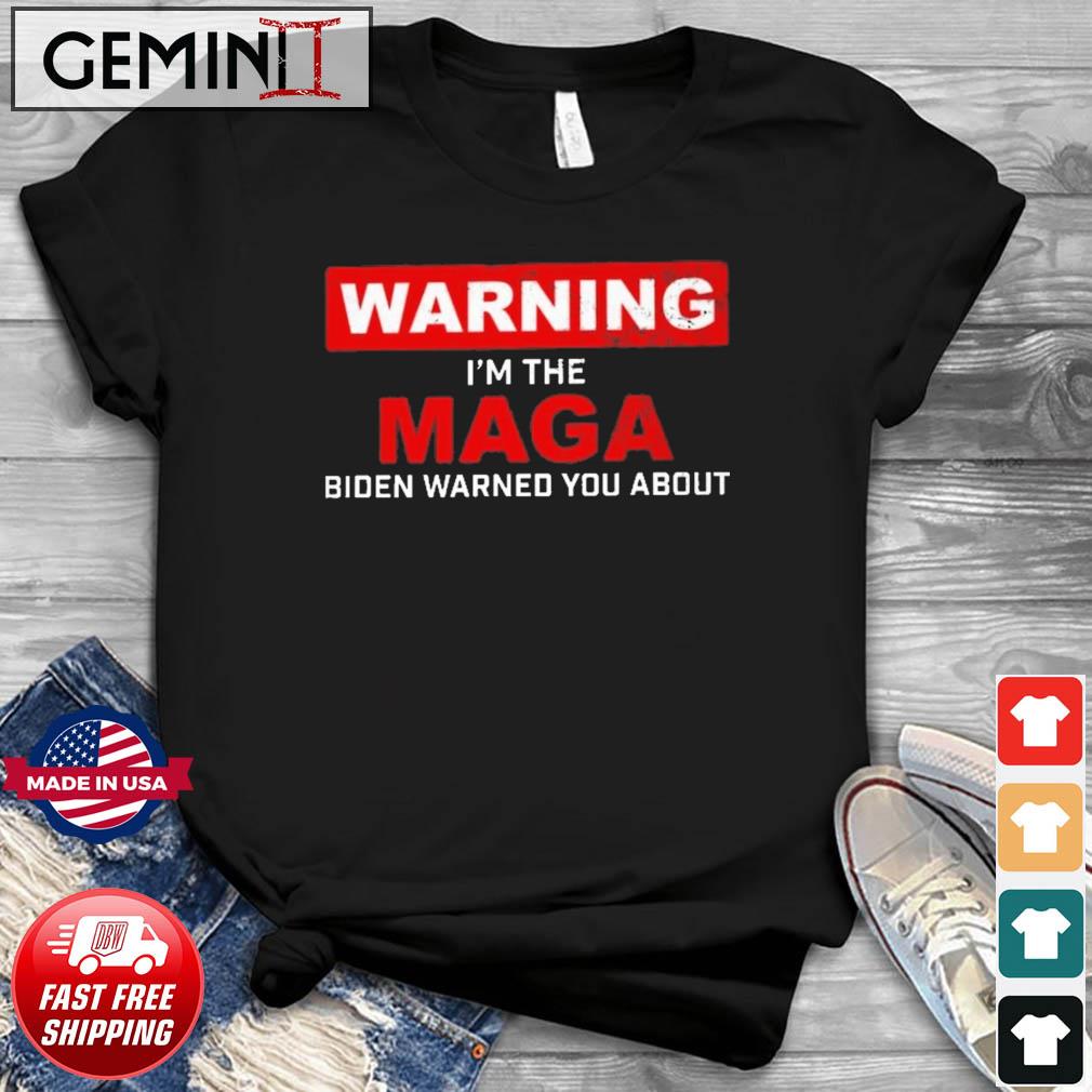 Warning - I'm The Maga Biden Warned You About T-Shirt