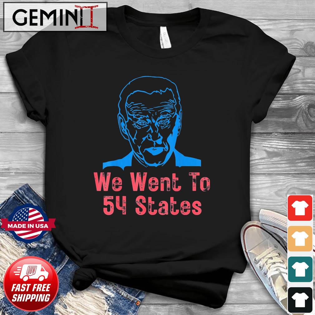 We Went To 54 States, Gag President Biden gaff T-Shirt