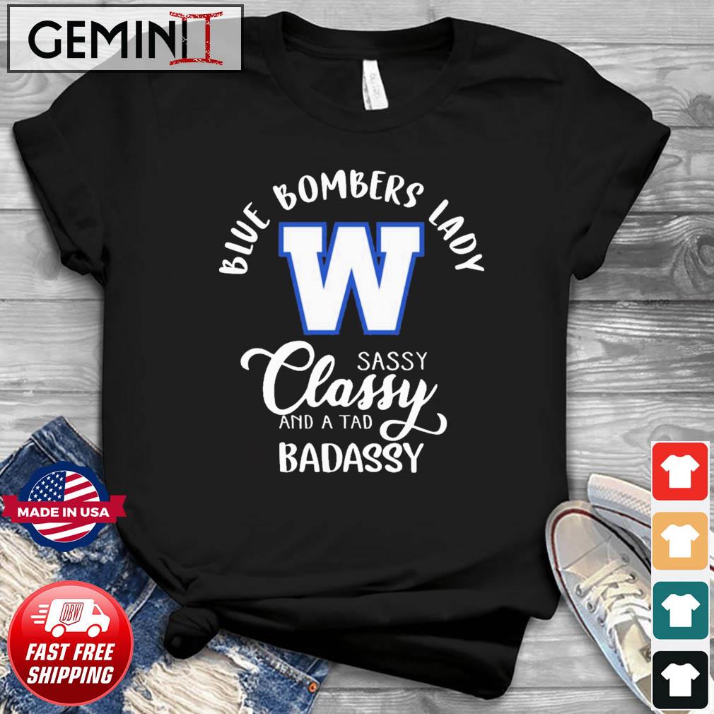 Winnipeg Blue Bombers Lady Sassy Classy And A Tad Badassy Shirt