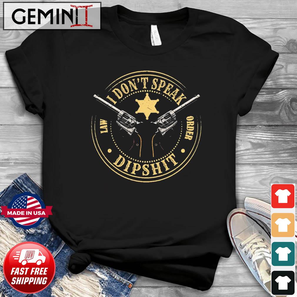 Yellowstone I Don't Speak Lă Order Dipshit Shirt