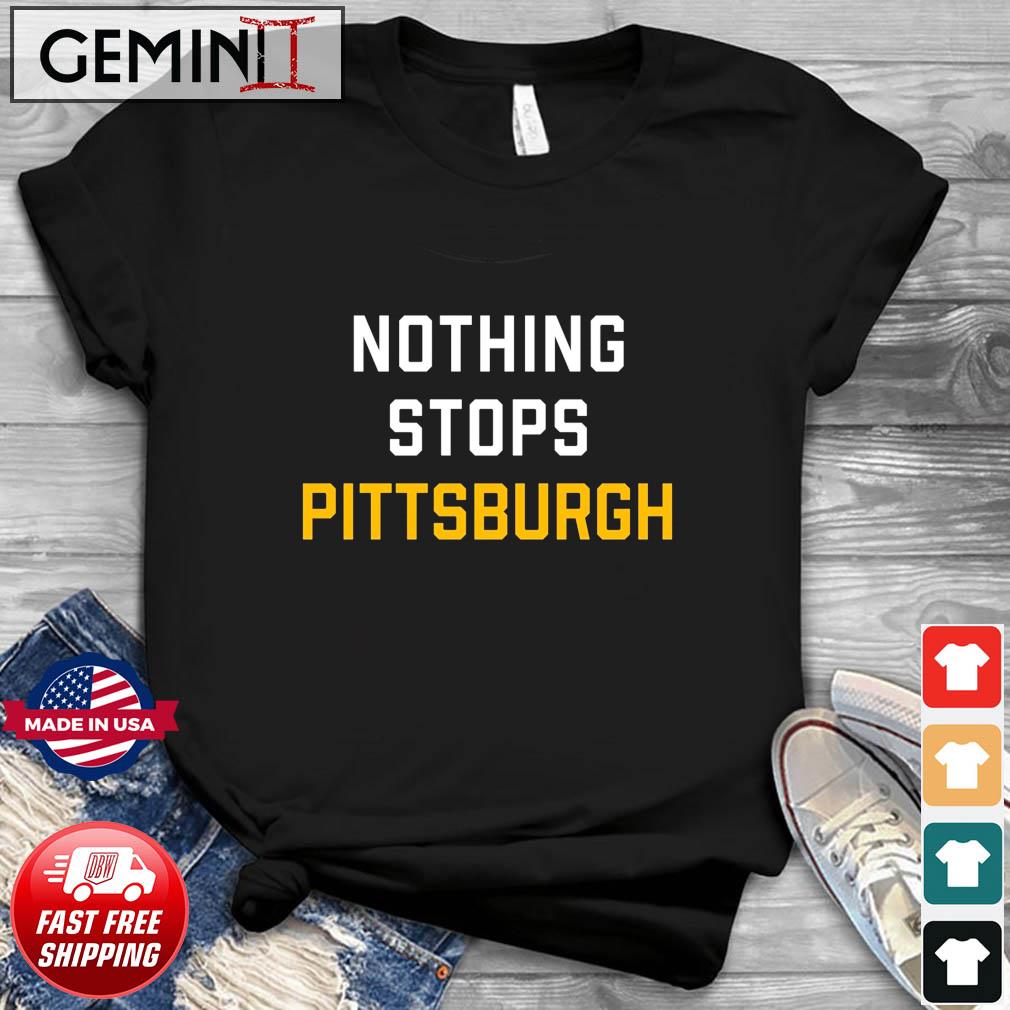 Nothing Stops Pittsburgh Shirt