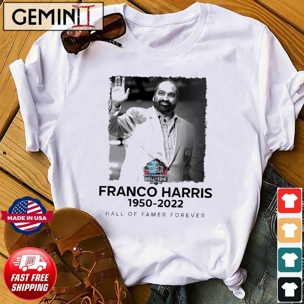 Franco Harris 1950-2022 Hall Of famer forever Shirt