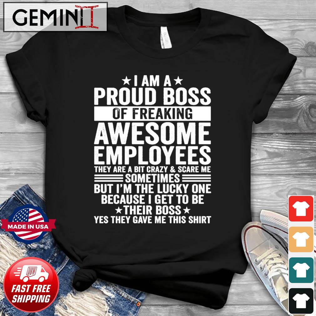 I Am A Proud Boss Of Freaking Awesome Employees Cool T-Shirt
