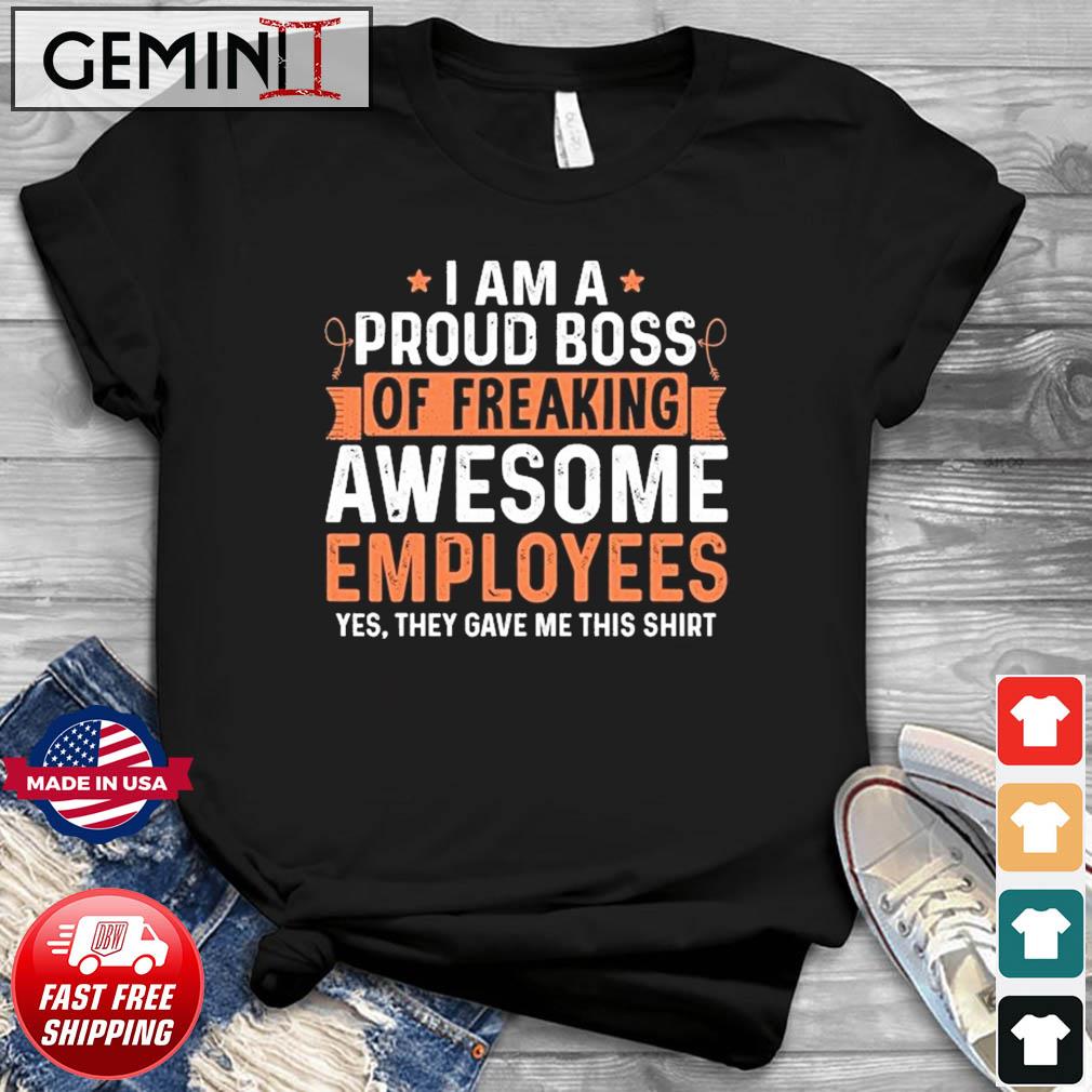 I Am A Proud Boss Of Freaking Awesome Employees Retro Shirt