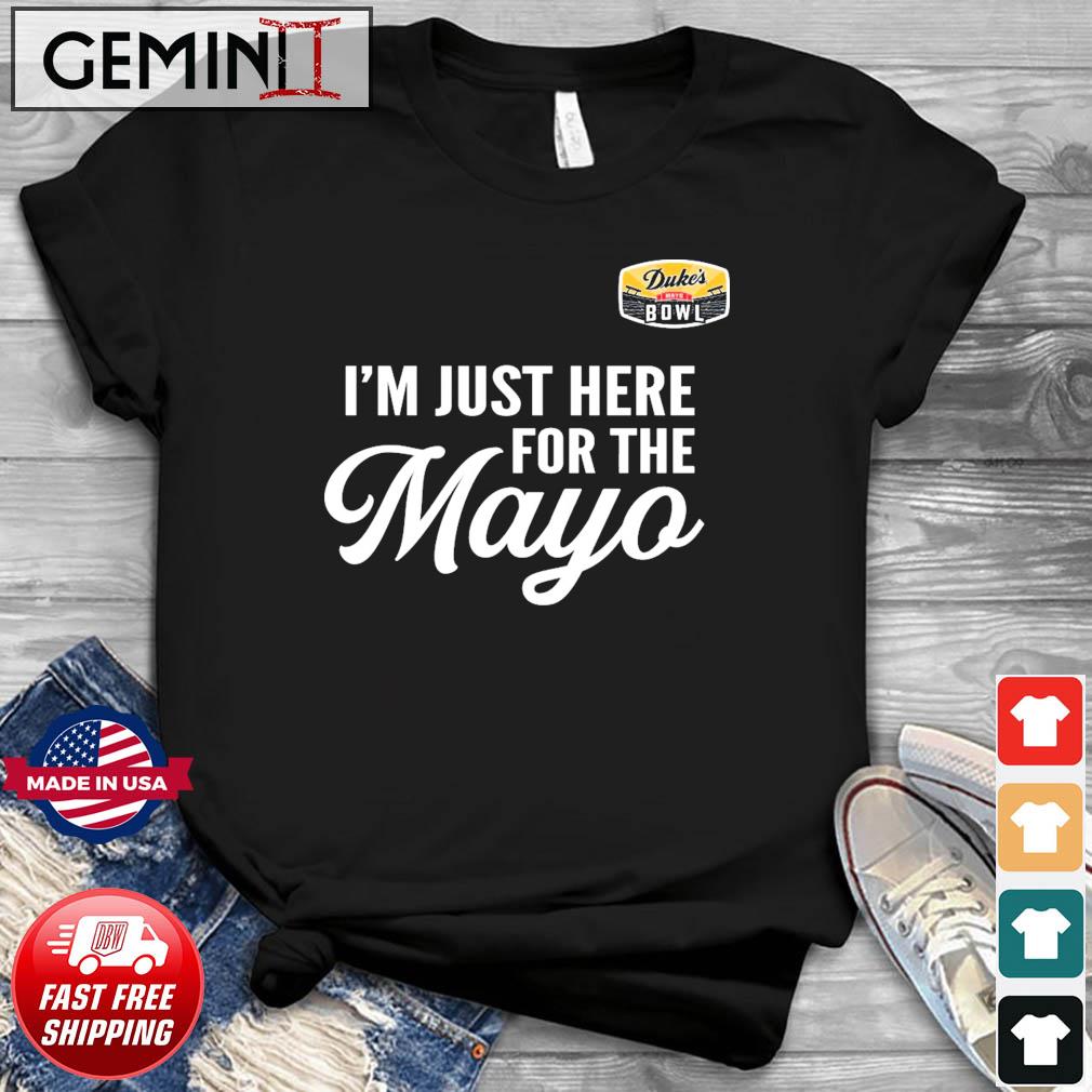 I'm Just Here for the Mayo shirt Duke's Mayo Bowl 2022
