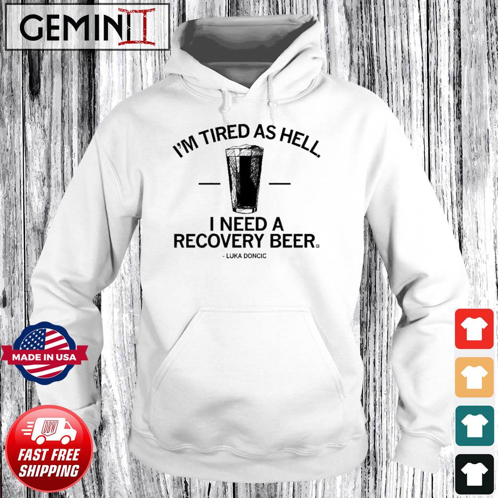 Luka Doncic i need a recovery beer T-shirt, hoodie, sweater, long sleeve  and tank top