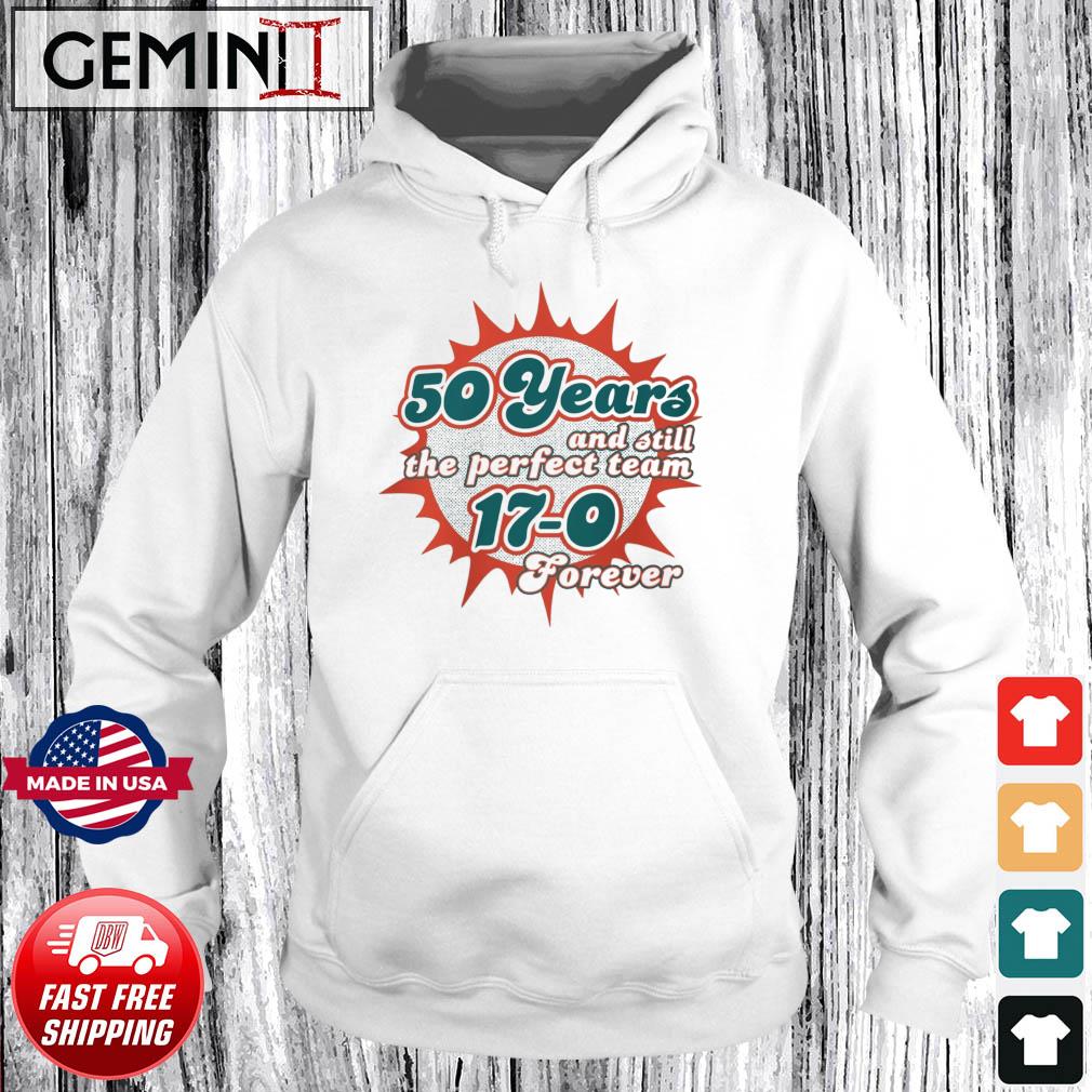 Miami Dolphins 50 Years And Still The Perfect Team 17-0 Forever  Shirt,Sweater, Hoodie, And Long Sleeved, Ladies, Tank Top