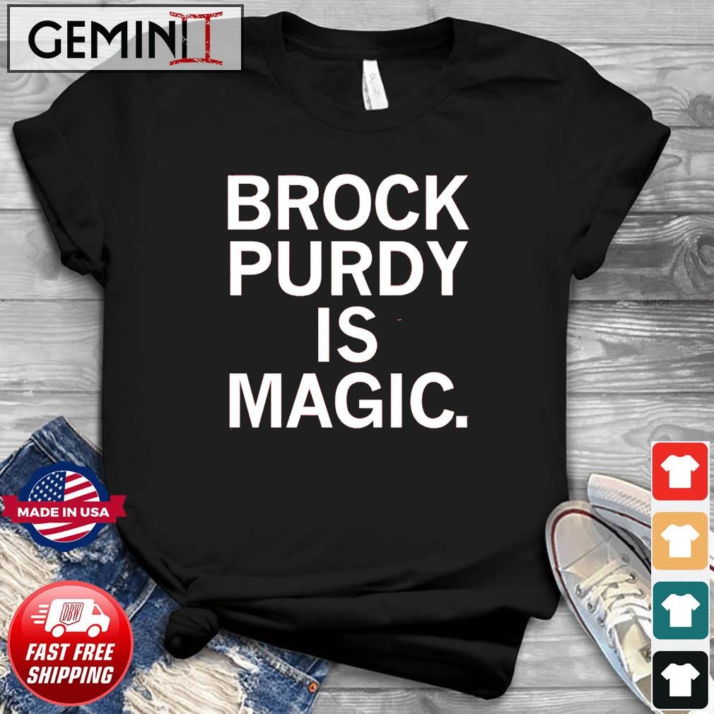 Brock Purdy Is Magic Shirt
