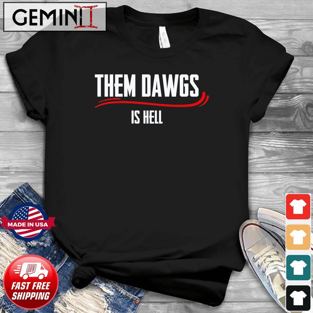 Bulldogs Georgia Football Them Dawgs is Hell shirt