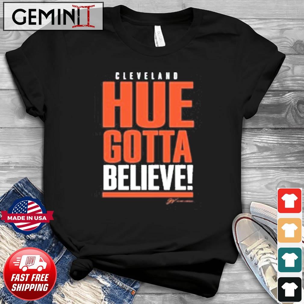 Cleveland Hue Gotta Believe shirt