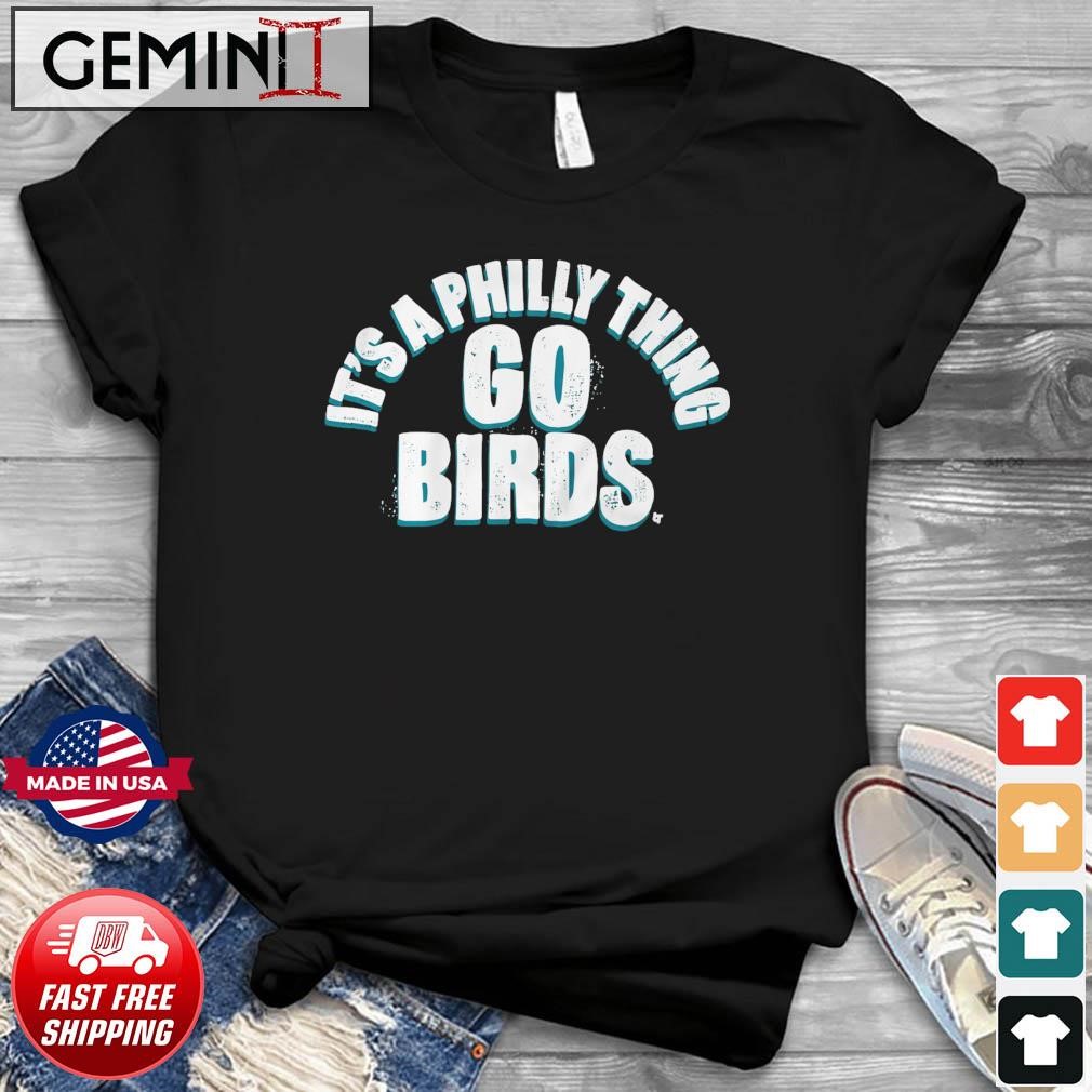 Philadelphia Eagles It's A Philly Thing Go Birds Shirt