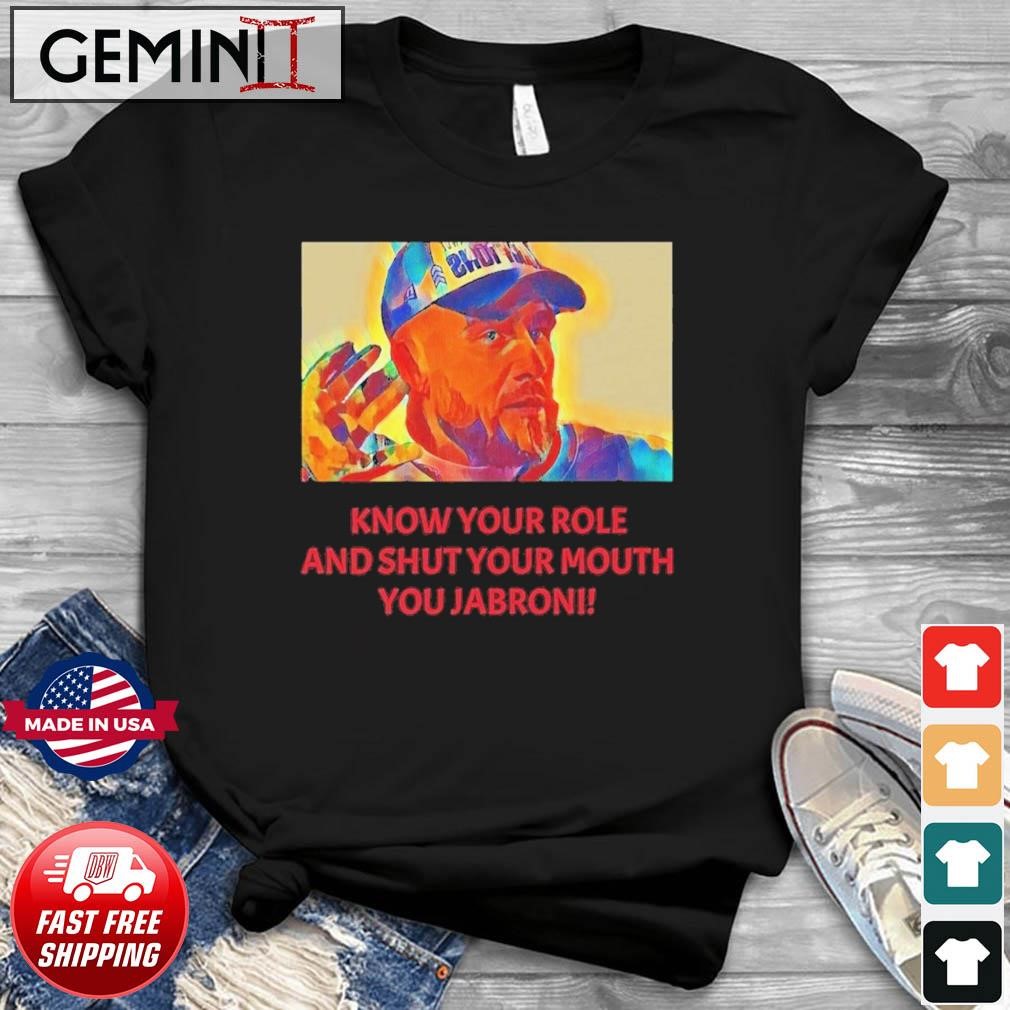 Travis Kelce - Jabroni Know Your Role And Shut Your Mouth Shirt