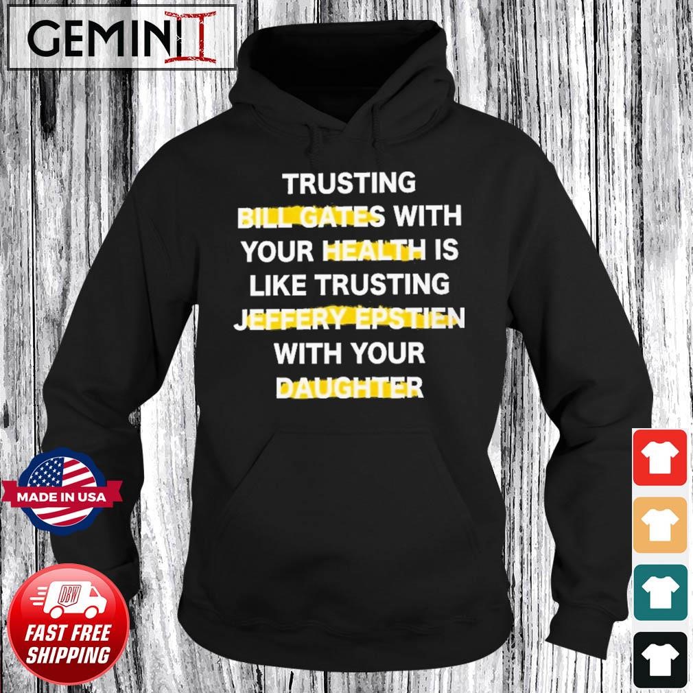 Trusting Bill Gates With Your Daughter Is Like Shirt Hoodie.jpg