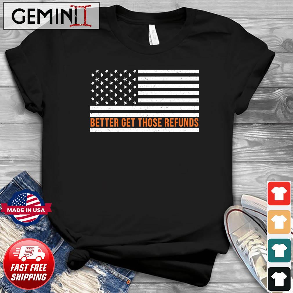 Better Send Those Refunds American Flag Shirt