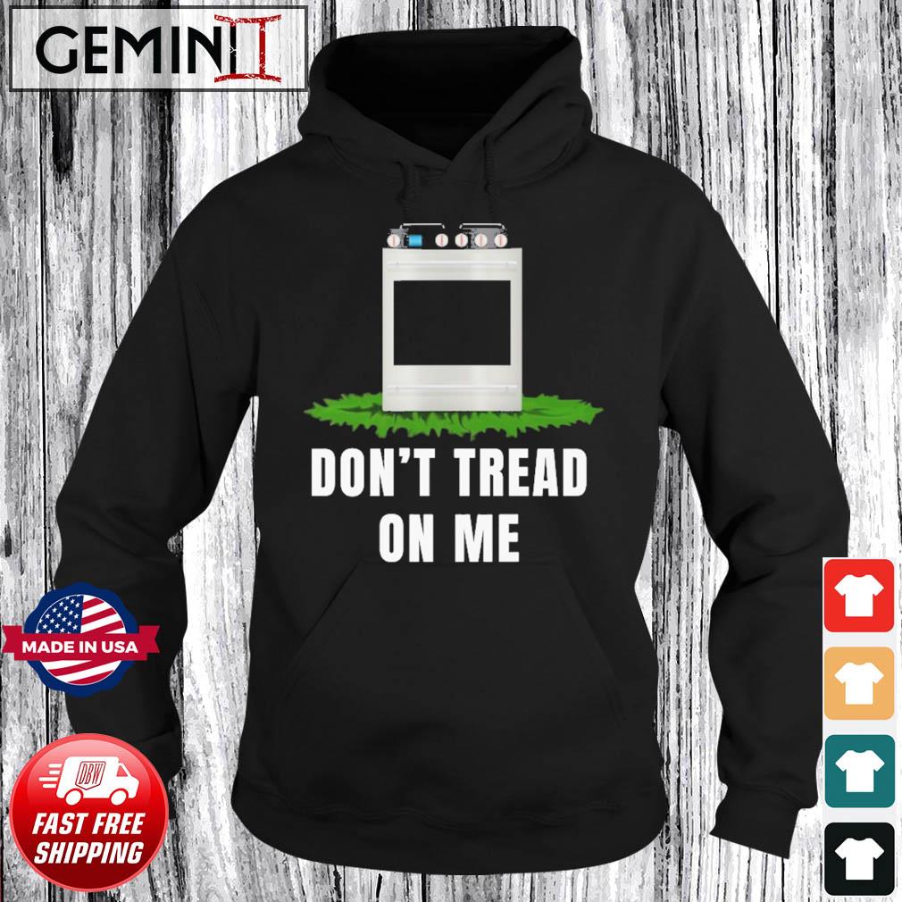 Don't tread on me - The US Wants to ban gas stoves Shirt Hoodie