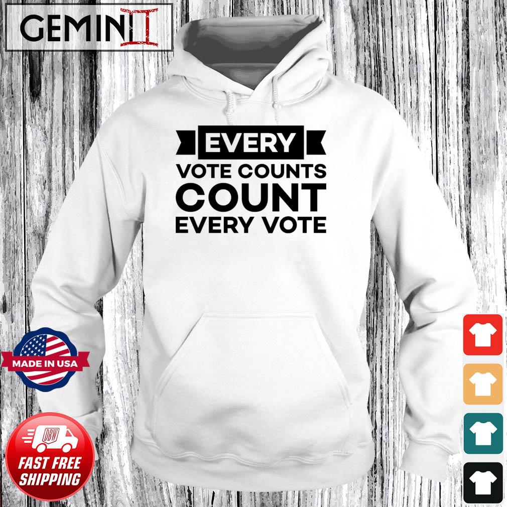 Every Vote Counts Count Every Vote Shirt Hoodie