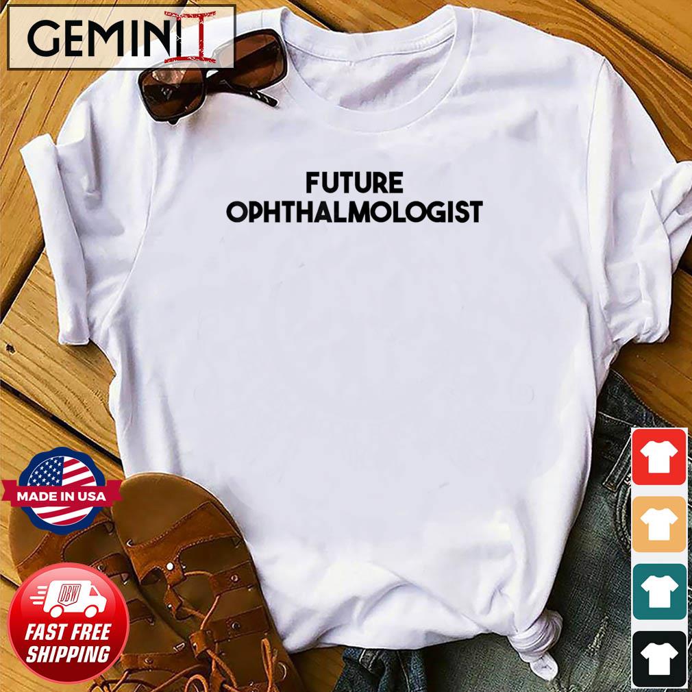 Future Ophthalmologist T-Shirt
