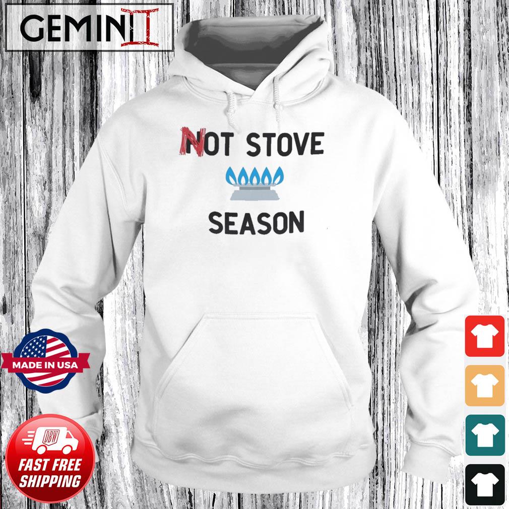 Gas Stove Not Stove Season Shirt Hoodie