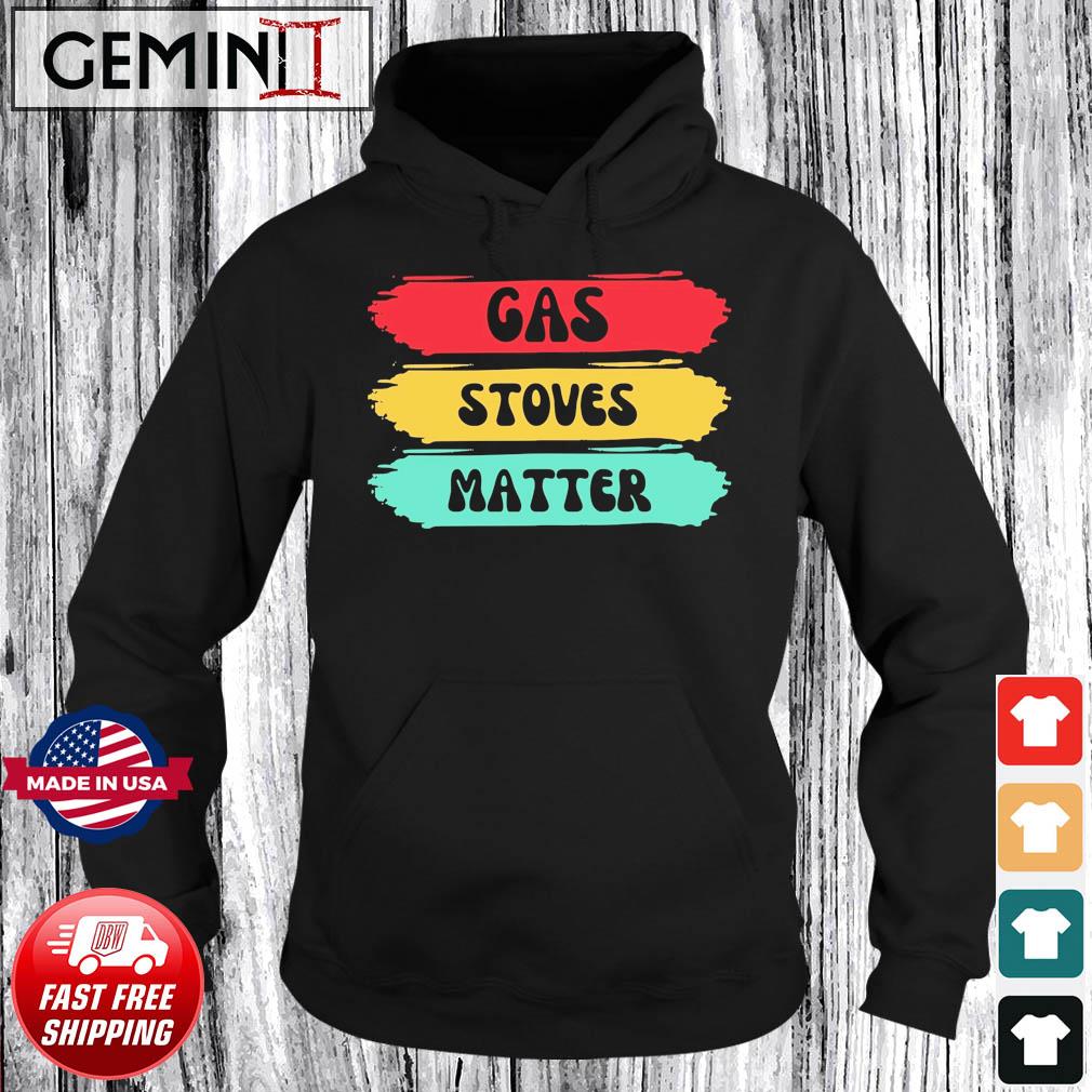 Gas Stoves Matter Retro Shirt Hoodie