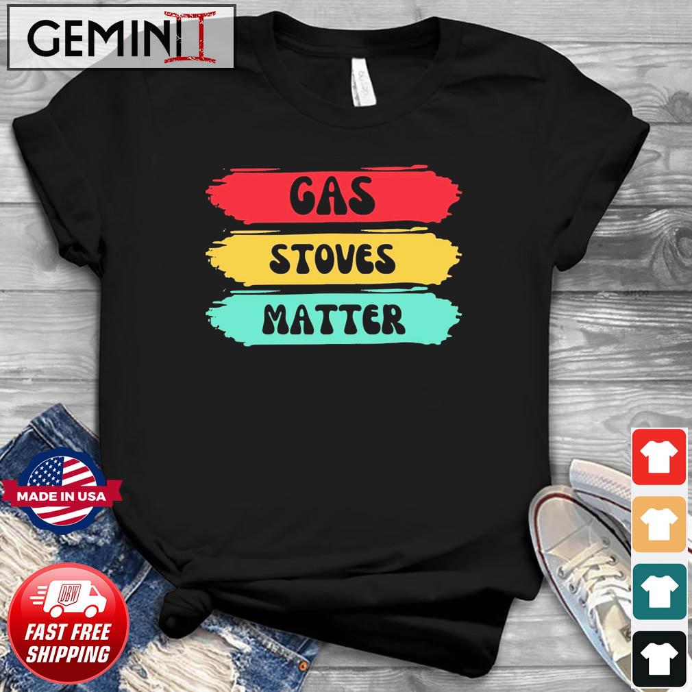 Gas Stoves Matter Retro Shirt