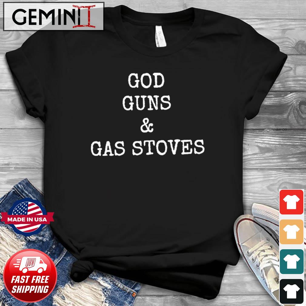 God, Guns, And Gas Stoves T-Shirt