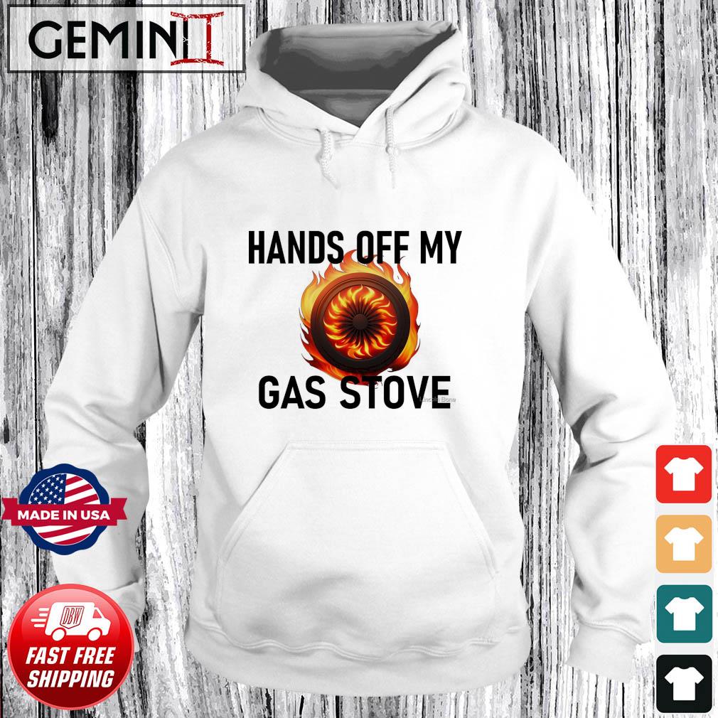 Hands Of My Gas Stove Shirt Hoodie
