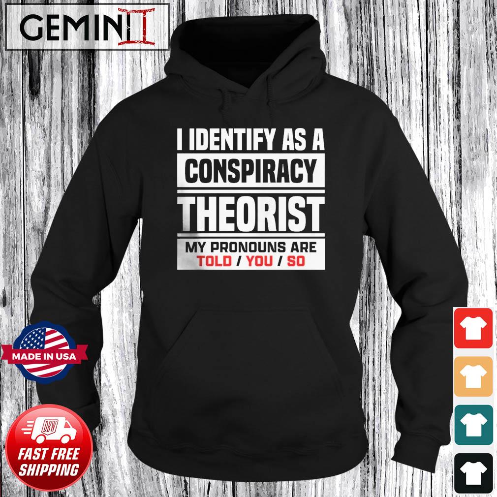 I Identified As A Conspiracy Theory Shirt Hoodie