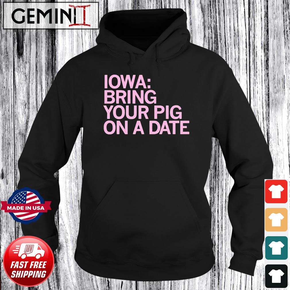 Iowa Bring Your Pig Shirt Hoodie