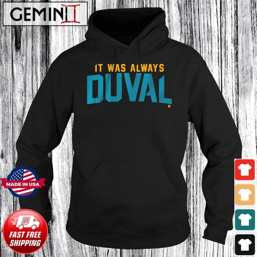 Funny jacksonville Jaguars it was always duval shirt, hoodie