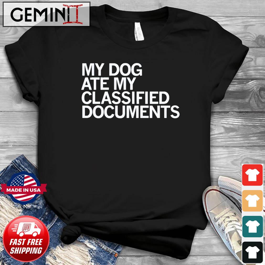 My Dog Ate My Classified Documents Shirt
