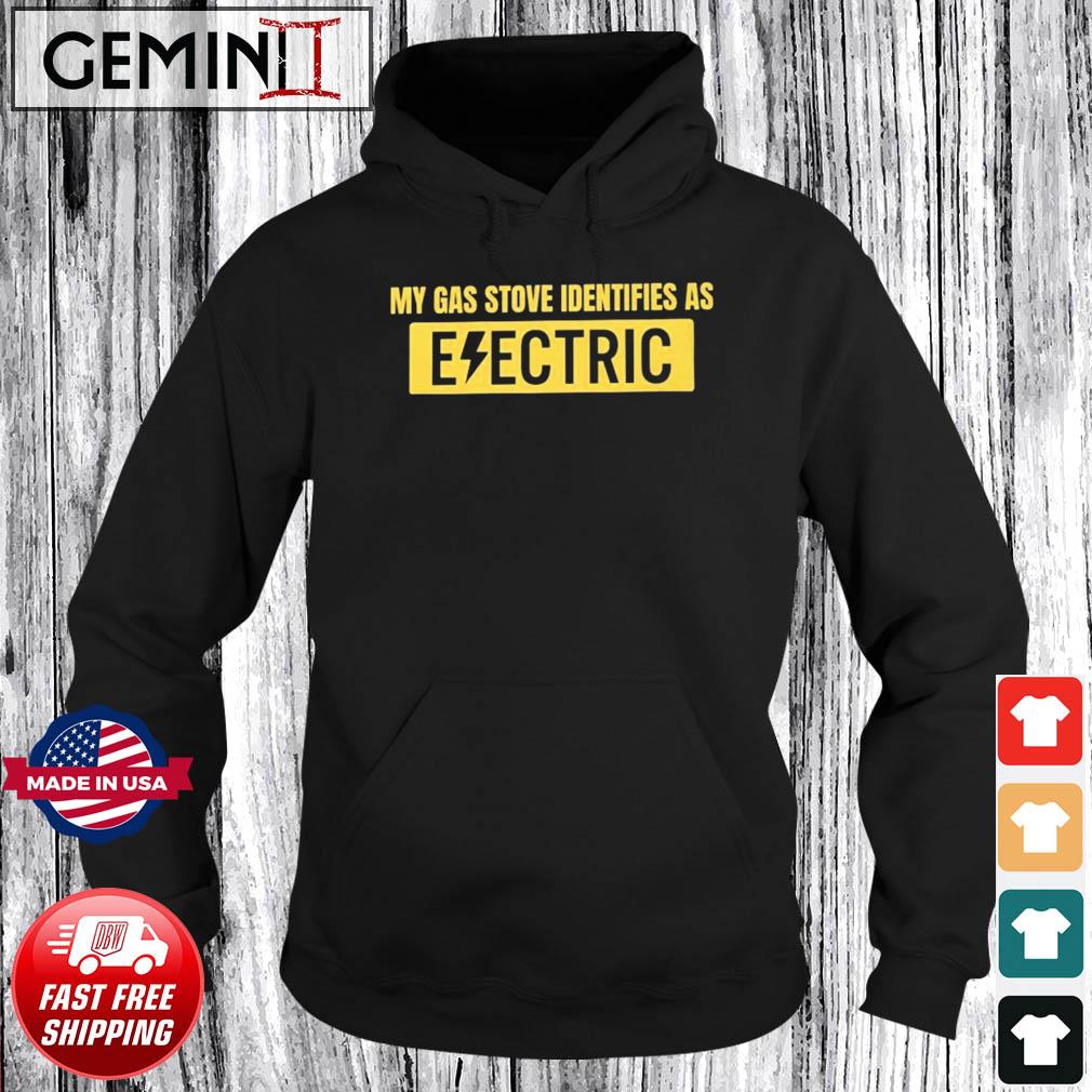 Official My Gas Stove Identifies As Electric Shirt Hoodie