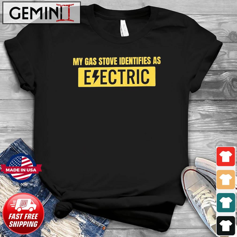 Official My Gas Stove Identifies As Electric Shirt