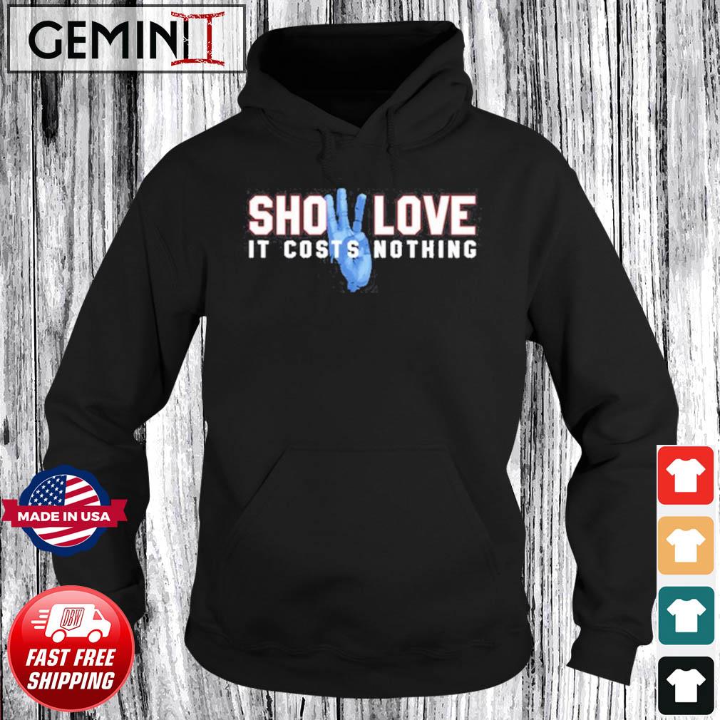 Show Love It Costs Nothing s Hoodie