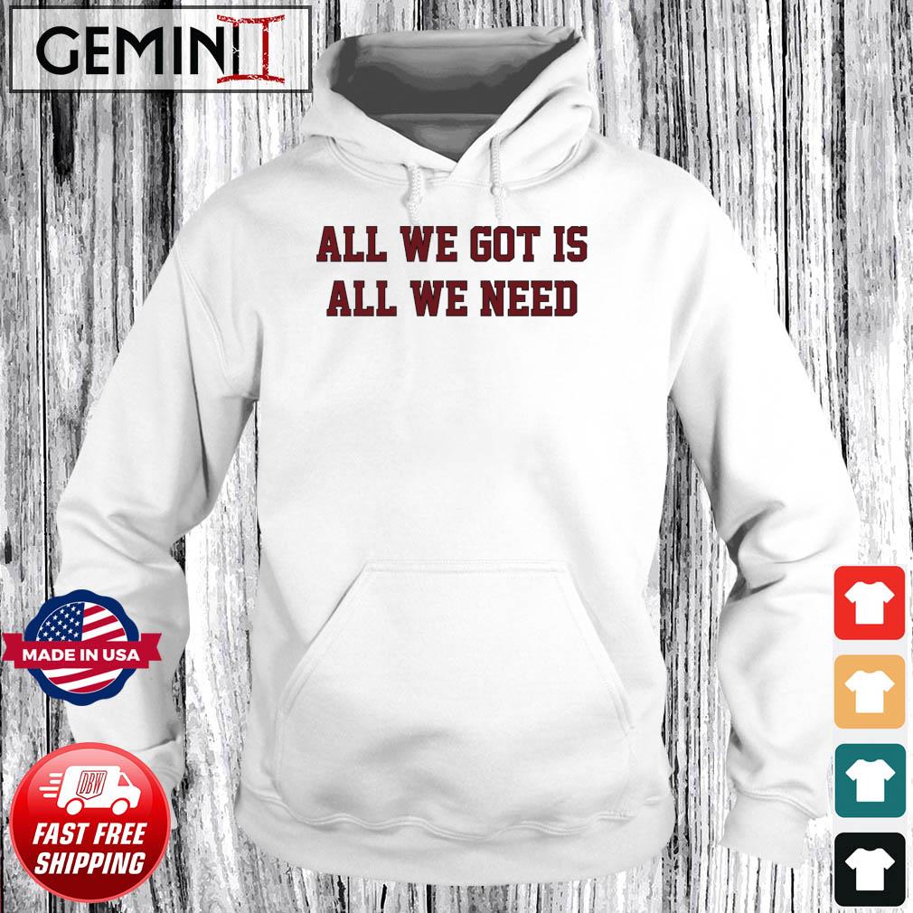 South Carolina Gamecocks All We Got Is All We Need s Hoodie