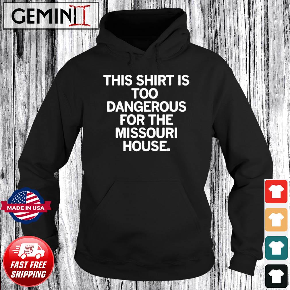 Too Dangerous For Missouri State Legislature Shirt Hoodie