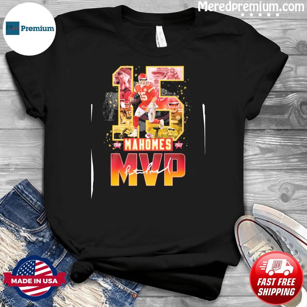 15 Patrick Mahomes MVP Super Bowl 2018 And 2022 Signature Shirt