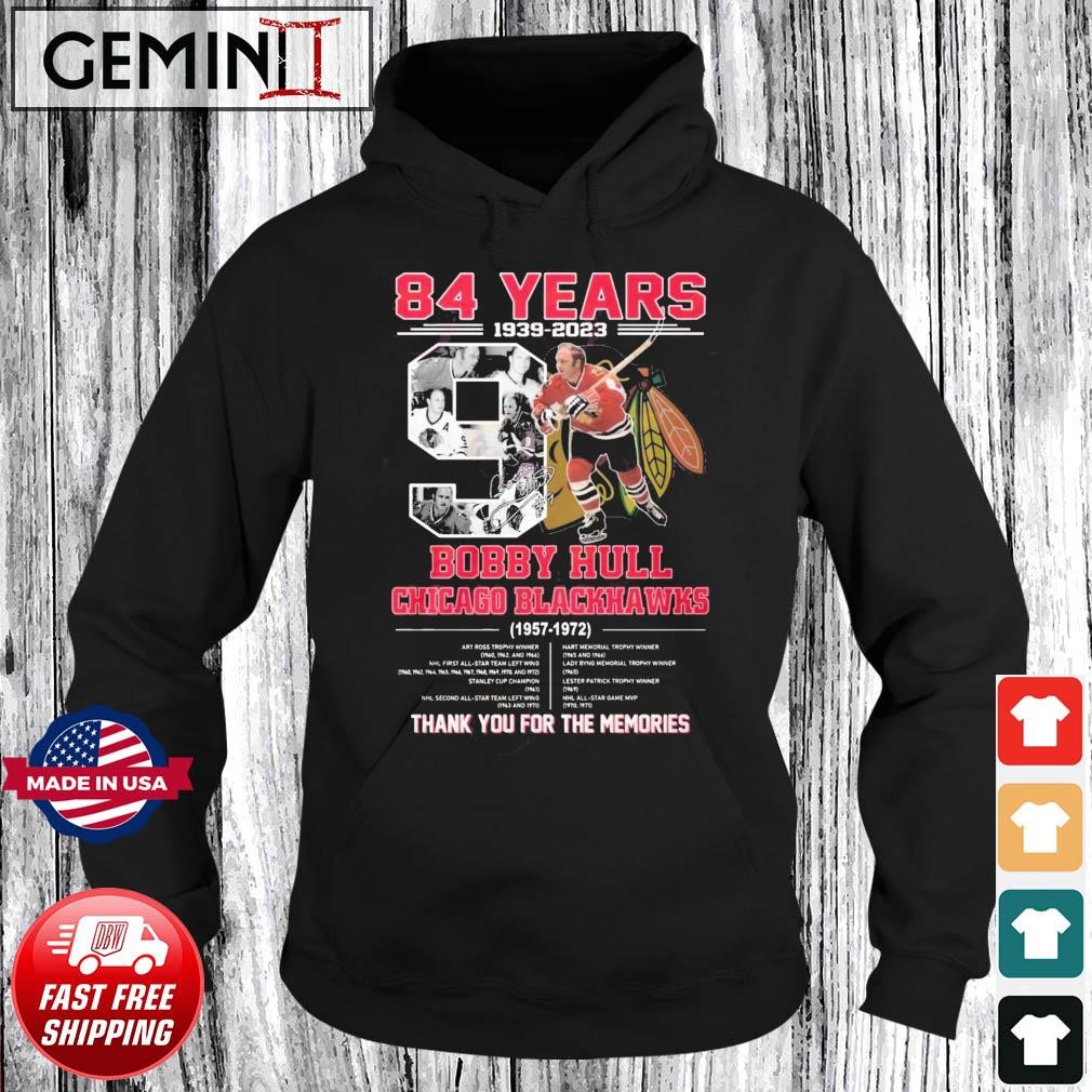 84 Years 1939 – 2023 Bobby Hull Chicago Blackhawks 1957 – 1972 Thank You For The Memories Shirt Hoodie.jpg