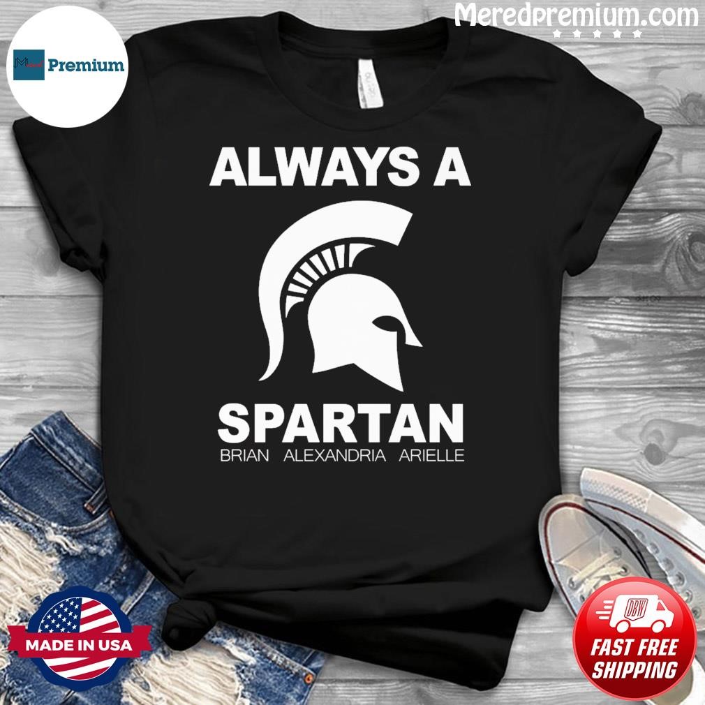 Always A Spartan Brian Alexandria Arielle Shirt