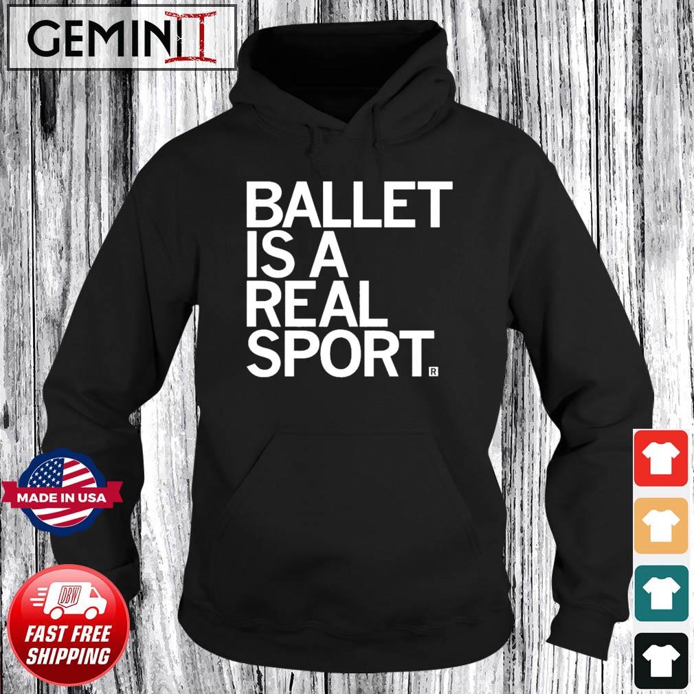 Ballet Is A Real Sport Shirt Hoodie.jpg