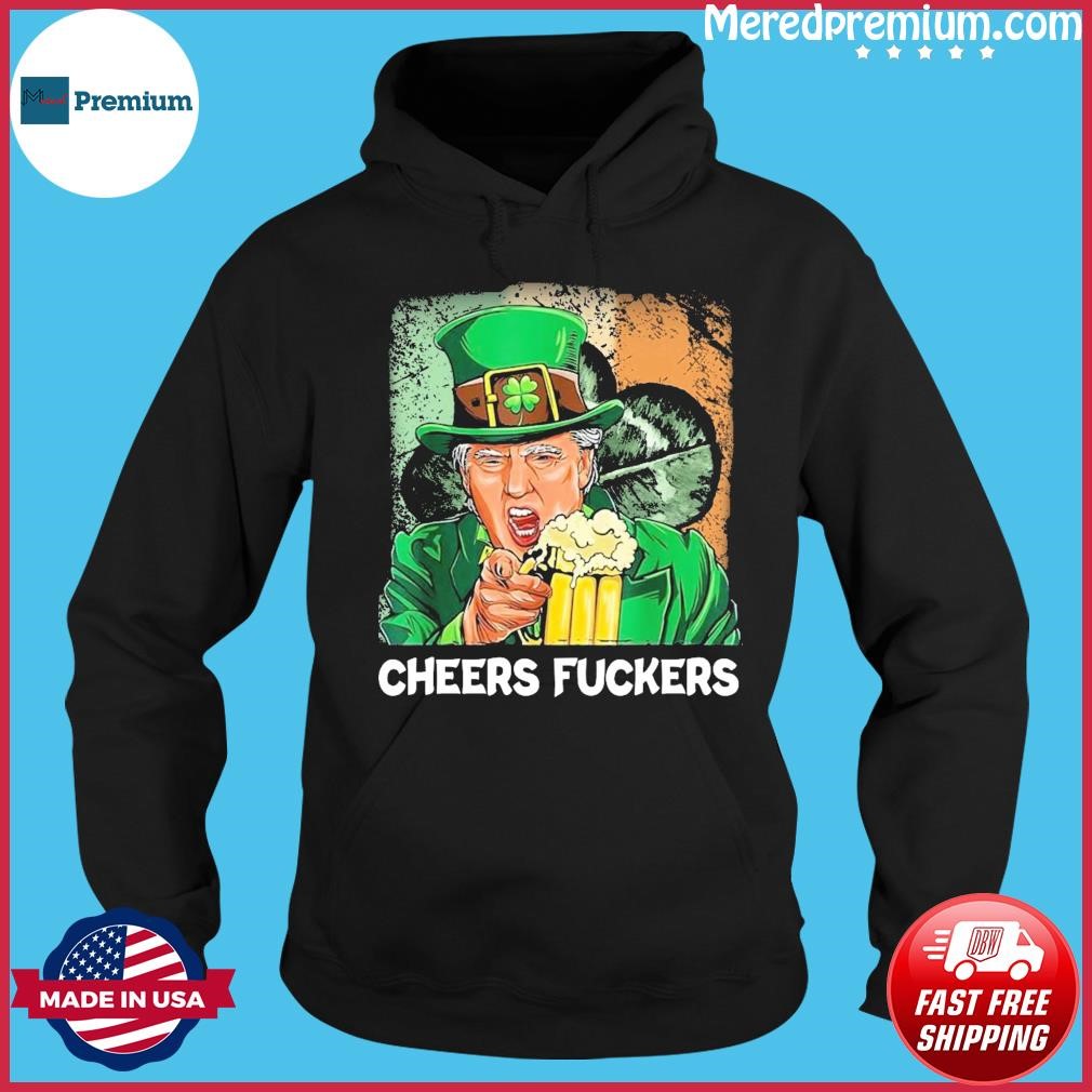 Cheers Fuckers Funny Trump Irish Flag St Patrick's day Beer Drinking Hoodie.jpg
