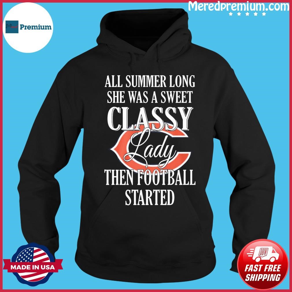 Chicago Bears All Summer Long She A Sweet Classy Lady The Football Started Shirt Hoodie.jpg