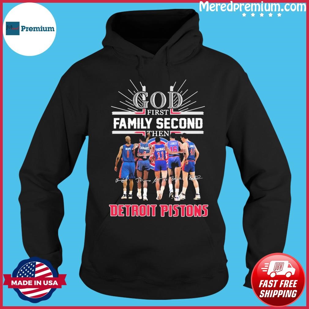 God Family Second First Then Detroit Pistons Basketball Team Signatures Shirt Hoodie.jpg