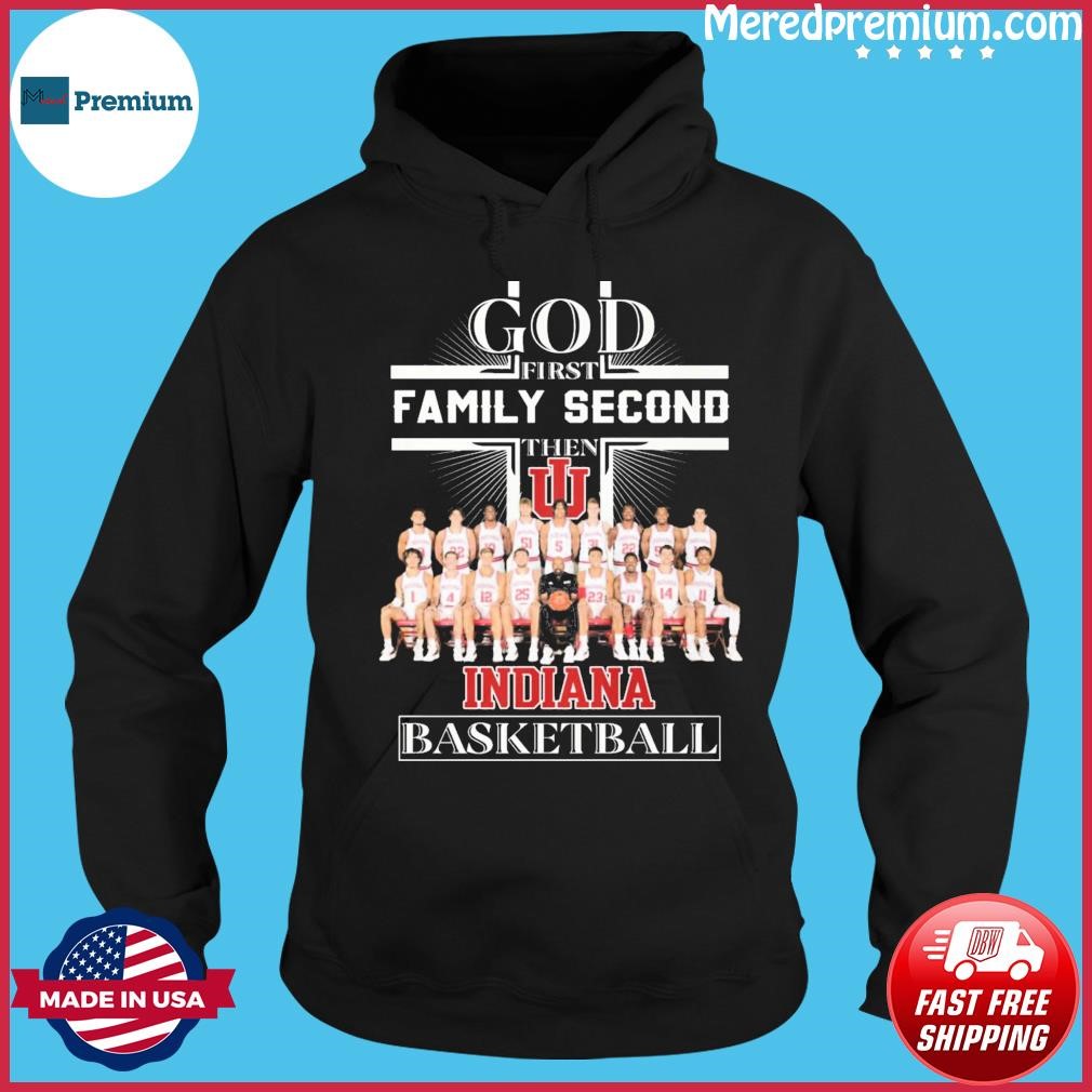 God Family Second First Then Indiana Men's Basketball All Team Shirt Hoodie.jpg