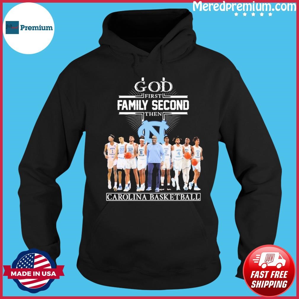 God Family Second First Then North Carolina Men's Basketball Team Shirt Hoodie.jpg