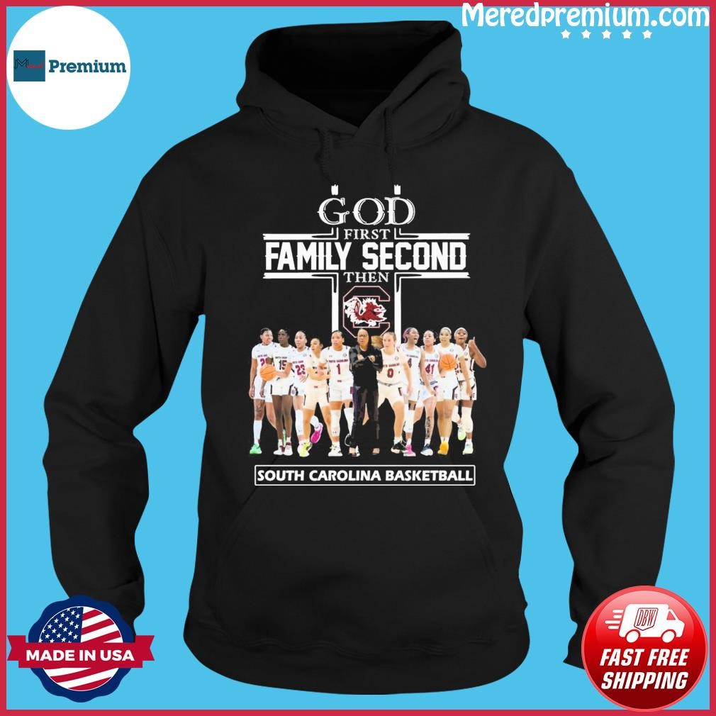 God Family Second First Then South Carolina Women's Basketball Team Shirt Hoodie.jpg