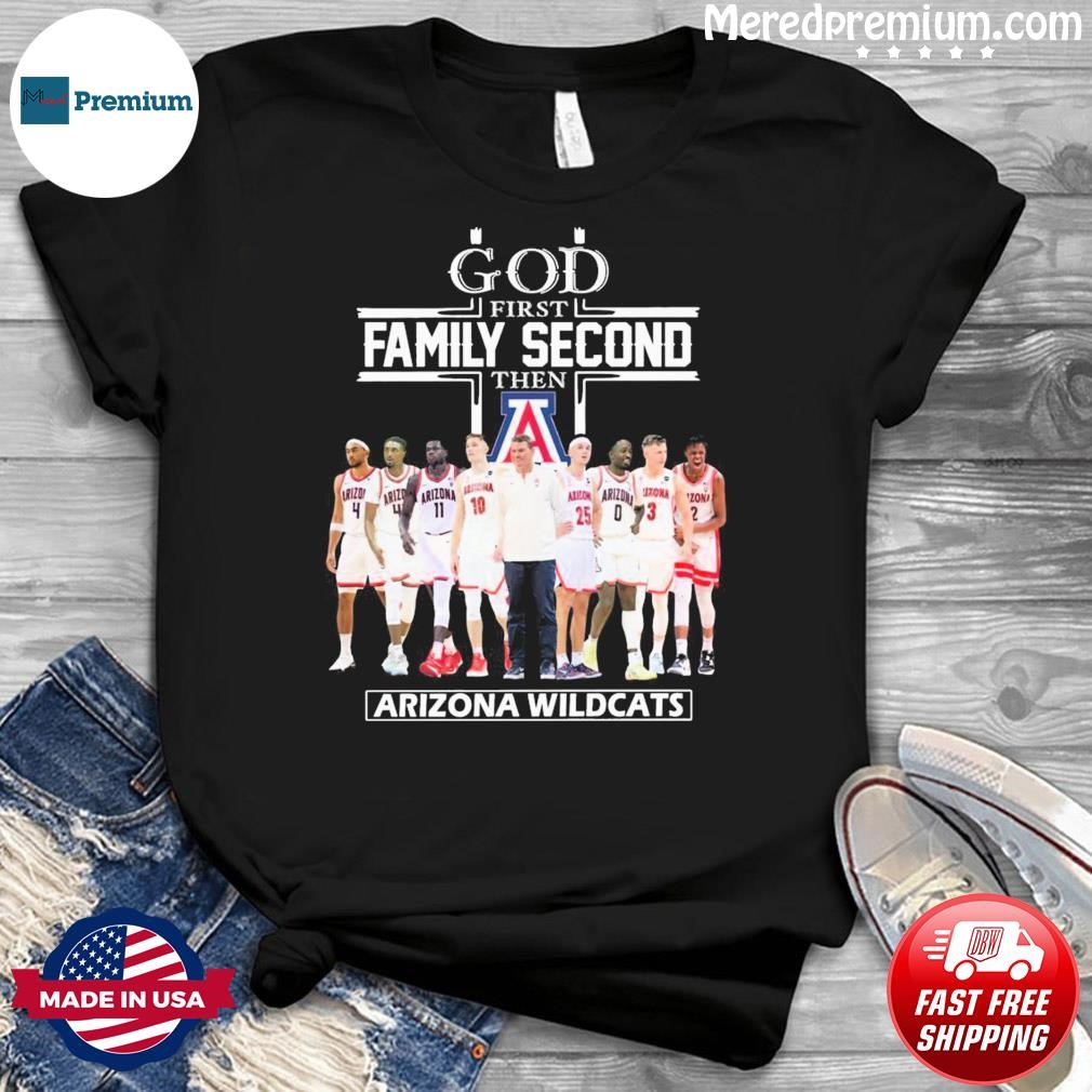 God First Family Second Then Arizona Wildcats Basketball Shirt