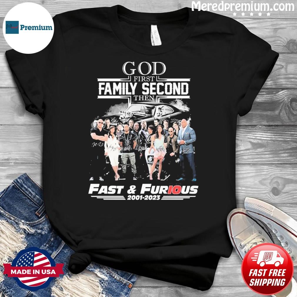 God First Family Second Then Fast And Furious 2001-2003 Signatures Shirt