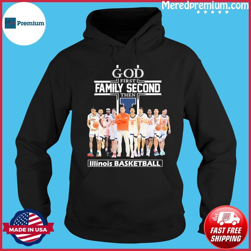 God First Family Second Then Illinois Basketball Team Shirt Hoodie.jpg
